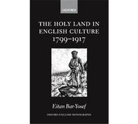 The Holy Land in English Culture 1799-1917, Oxford English Monographs Eitan Bar-yosef (Auteur)