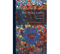 The Holy Land: Syria, Idumea, Arabia, Egypt & Nubia; V.3-4 [1855-1860]