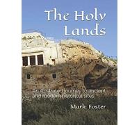 The Holy Lands: An Illustrated Journey To Ancient And Modern Biblical Sites