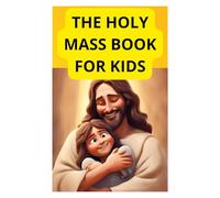 The holy mass book for kids: How to teach children the value of the catholic mass