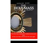 The Holy Mass - Original testimony: Catalina Rivas’ Eucharistic Testimony (Real Presence, Holy Hour, Conversion & Mercy)- ''So that your Mass will never be the same again”