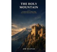 The Holy Mountain: A Complete History of Mount Athos from Ancient Times to the Present Day