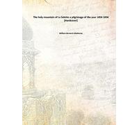 The holy mountain of La Salette: a pilgrimage of the year 1854 [Hardcover]