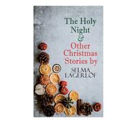 The Holy Night & Other Christmas Stories By Selma Lagerlöf