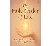 The Holy Order of Life: Learning God’s Pattern for Spiritual Maturity, Humility, and Kingdom Living