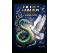 THE HOLY PARADOX: Mastering the Tension Between the Wisdom of the Serpent and the Purity of the Dove