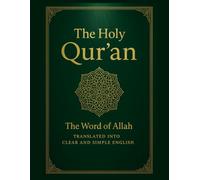 The Holy Qur’an: The Word of Allah Translated into Clear and Simple English