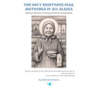 The Holy Righteous Olga, Matushka of All Alaska: A Spiritual Tale and a Coloring Activity for Young Hearts