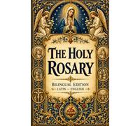 The Holy Rosary: Bilingual Edition Latin - English Step-by-Step Guide and Biblical Mysteries