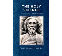The Holy Science - The Original 1920 Edition (Kaivalya Darshanam)