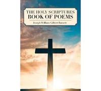 The Holy Scriptures Book of Poems - Joseph William Gilbert Barnett - Publishing Services Consortium LLC PSC - Livre en Anglais Joseph William Gilbert BarnettJoseph William Gilbert Barnett (Auteur)
