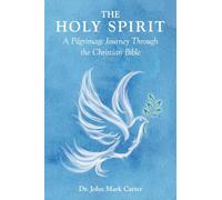 The HOLY SPIRIT: A Pilgrimage Journey Through the Christian Bible