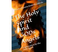 The Holy Spirit and GODs Angels: Explanation by the Holy Spirit