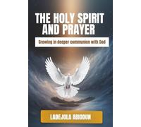 The Holy Spirit and Prayer: The Hidden Reason Some Believers Get Answers and Others Do Not (Growing in Deeper Communion With God)