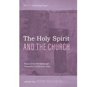 The Holy Spirit and the Church: Papers from the Edinburgh Dogmatics Conference 2023