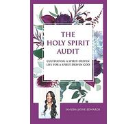 The Holy Spirit Audit: Cultivating A Spirit-Driven Life For A Spirit-Driven God