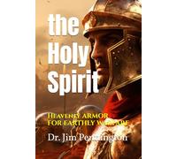 the Holy Spirit: Heavenly Power for Earthly Warfare