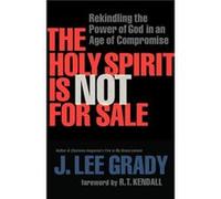 The Holy Spirit Is Not for Sale Rekindling the Power of God in an Age of Compromise by J. Lee Grady J. Lee Grady (Auteur)