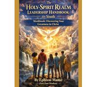 The Holy-Spirit Realm Leadership Handbook for Youth Workbook: Discovering Your Greatness in Christ