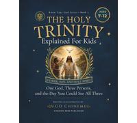 The Holy Trinity Explained for Kids: Father, Son, Holy Spirit Explained. One God, Three Persons, and the Day You Could See All Three(A Christian Book for Kids Ages 7-12)