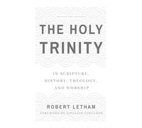 The Holy Trinity: In Scripture, History, Theology, And Worship