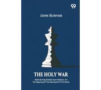 The Holy War Made By King Shaddai Upon Diabolus, For The Regaining Of The Metropolis Of The World