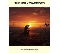 The Holy Warriors: The History And The Myth
