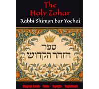 The Holy Zohar: The secrets of the divine Tanna Rabbi Shimon bar Yochai(RASHBI) - Chayyei Sarah - Toldot - Vayetze - Vayishlach