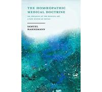 The Hom¿Opathic Medical Doctrine - Or, Organon Of The Healing Art - A New System Of Physic;With An Essay From Allopathy And Hom¿Opathy Before Judgement Of Common Sense By Frederick Hiller