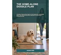 The Home-Alone Doodle Plan: A Positive, Step-by-Step Guide to Calm Departures, Comfortable Alone Time, and Knowing When Separation Anxiety Needs Professional Help