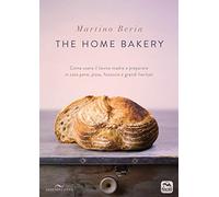 The home bakery. Come usare il lievito madre e preparare in casa pane, pizza, focaccia e grandi lievitati. Ediz. a colori