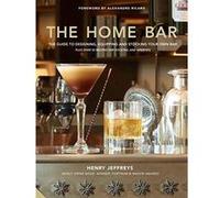 The Home Bar: From simple bar carts to the ultimate in home bar design and drinks - [Version Originale] Inconnu (Auteur)