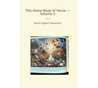 The Home Book of Verse - Volume 2 (Classic Books)