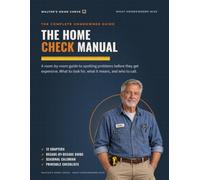The Home Check Manual: A Room-by-Room Guide to Spotting Home Problems Before They Get Expensive. What to Look For, What It Means and Who to Call