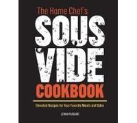The Home Chef's Sous Vide Cookbook