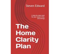 The Home Clarity Plan: A step-by-step reset for your space, time, and energy