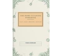 THE HOME CLEANING WORKBOOK: Housekeeping Guide with Daily, Weekly & Monthly Cleaning Schedules, Planners & Trackers for a Cleaner, More Organized Home