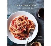 The Home Cook by Alex Guarnaschelli Alex Guarnaschelli (Auteur)