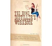 The Home Distiller's Workbook: Your guide to making Moonshine, Whisky, Vodka, R: Volume 1 - [Livre en VO] Jeff King (Auteur)