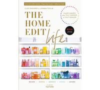 The Home Edit Life: Le guide anti-culpabilité pour posséder tout ce que vous voulez et tout organiser