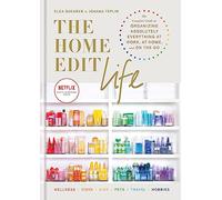 The Home Edit Life: The Complete Guide to Organizing Absolutely Everything at Work, at Home and On the Go, A Netflix Original Series