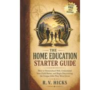 THE HOME EDUCATION STARTER GUIDE: How to Homeschool Well, Understand Your Child Better, and Begin Discovering the Unique Gifts They Were Given