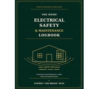 The Home Electrical Safety & Maintenance Logbook: A Practical Record Keeper for Panels, Circuits, Safety Devices, Generators, Outages, Repairs, and Upgrades