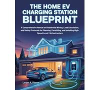 The Home EV Charging Station Blueprint: A Comprehensive Manual on Residential Wiring, Load Calculation, and Safety Protocols for Planning, Permitting, and Installing High-Speed Level 2 Infrastructure