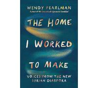 The Home I Worked to Make: Voices from the New Syrian Diaspora