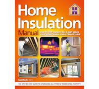 The HOME INSULATION MANUAL: How To Cut Energy Bills And Make Your Home Warm And Comfortable