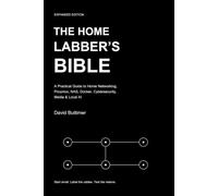 The Home Labber's Bible: A Practical Guide to Home Networking, Proxmox, NAS, Docker, Cybersecurity, Media & Local AI