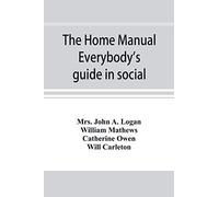 The Home Manual. Everybody's Guide In Social, Domestic And Business Life. A Treasury Of Useful Information For The Million