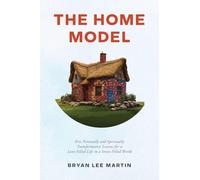 The Home Model: Five Personally and Spiritually Transformative Lessons for a Love-Filled Life in a Stress-Filled World