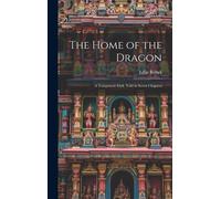 The Home Of The Dragon; A Tonquinese Idyll, Told In Seven Chapters